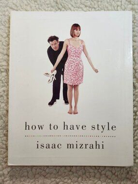 How to Have Style Isaac Mizrahi Hardcover Fashion Book 2008 Guide Gotham Books